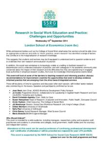 Research in Social Work Education and Practice: Challenges and Opportunities Wednesday 10th September 2014 London School of Economics (room tbc) While professional bodies such as the College of Social Work emphasise that