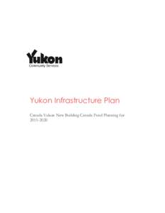 Yukon Infrastructure Plan Canada-Yukon New Building Canada Fund Planning for Table of Contents I.