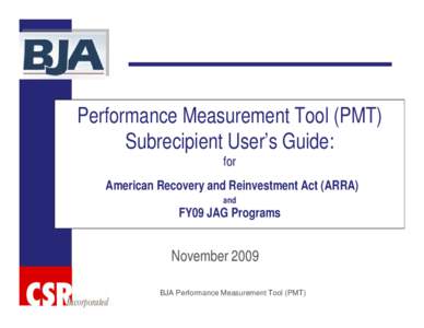 Performance Measurement Tool (PMT) Users Guide for American Recovery and Reinvestment Act JAG (ARRA JAG) Grantees