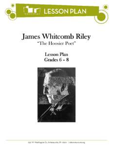 James Whitcomb Riley “The Hoosier Poet” Lesson Plan Grades 6 – 8  INFORMATION FOR EDUCATORS