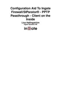 Configuration Aid To Ingate Firewall/SIParator® - PPTP Passthrough - Client on the Inside Lisa Hallingström Ingate Systems AB