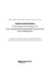 Reinhold Leinfelder • Alexandra Hamann • Jens Kirstein • Marc Schleunitz (Eds.)  Science meets Comics Proceedings of the Symposium on Communicating and Designing the Future of Food in the Anthropocene