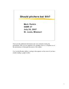 Should pitchers bat 9th? Mark Pankin SABR 37 July 26, 2007 St. Louis, Missouri