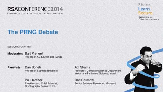 The PRNG Debate SESSION ID: CRYP-R03 Moderator: Bart Preneel Professor, KU Leuven and iMinds