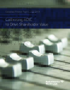 Corporate Finance Topics  |  Q2Calibrating ROIC to Drive Shareholder Value  We believe that driving shareholder value through optimizing return on