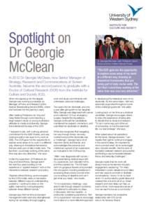 Spotlight on Dr Georgie McClean In 2012 Dr Georgie McClean, now Senior Manager of Strategy, Research and Communications at Screen Australia, became the second person to graduate with a