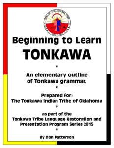 Beginning to Learn  TONKAWA * An elementary outline of Tonkawa grammar.