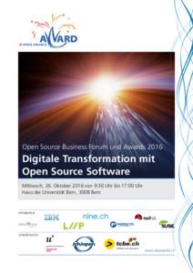 Open Source Business Forum und AwardsDigitale Transformation mit Open Source Software Mittwoch, 26. Oktober 2016 von 9:30 Uhr bis 17:00 Uhr Haus der Universität Bern, 3008 Bern