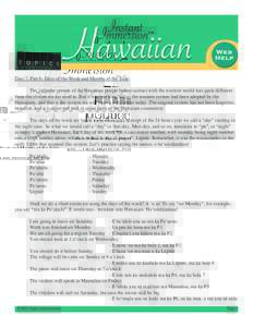 Disc 7, Part 6: Days of the Week and Months of the Year The calendar system of the Hawaiian people before contact with the western world was quite different from the system we are used to. But it was not long before the 