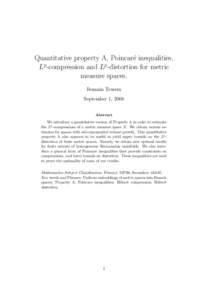 Quantitative property A, Poincar´e inequalities, Lp-compression and Lp-distortion for metric measure spaces. Romain Tessera September 1, 2008 Abstract