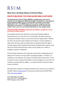 News from the Royal School of Church Music RSCM PUBLISHES TOP KING JAMES BIBLE ANTHEMS. The Royal School of Church Music (RSCM) is publishing four short-listed anthems from the King James Bible Composition Competition. I