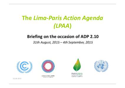 The Lima‐Paris Action Agenda (LPAA) Briefing on the occasion of ADP 2.10 31th August, 2015 – 4th September, ‐09‐2015