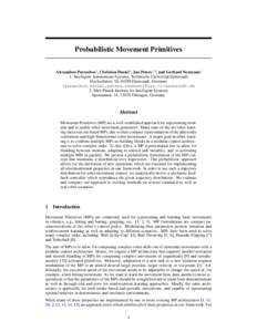 Probabilistic Movement Primitives Alexandros Paraschos1 , Christian Daniel1 , Jan Peters1,2 , and Gerhard Neumann1 1: Intelligent Autonomous Systems, Technische Universität Darmstadt Hochschulstr. 10, 64289 Darmstadt, G