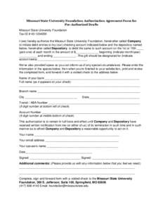 Missouri State University Foundation Authorization Agreement Form for Pre-Authorized Drafts Missouri State University Foundation Tax ID # I (we) hereby authorize the Missouri State University Foundation, herei