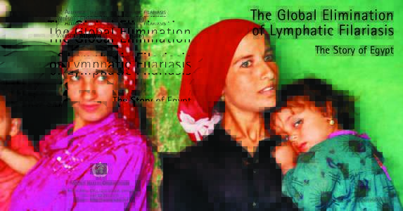 THE GLOBAL ALLIANCE TO ELIMINATE LYMPHATIC FILARIASIS WEBSITE: http://www.filariasis.org The Global Elimination of Lymphatic Filariasis The Story of Egypt