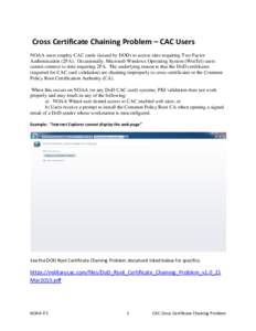 Cross Certificate Chaining Problem – CAC Users NOAA users employ CAC cards (issued by DOD) to access sites requiring Two Factor Authentication (2FA). Occasionally, Microsoft Windows Operating System (WinTel) users cann