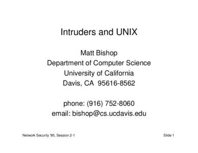 Intruders and UNIX Matt Bishop Department of Computer Science University of California Davis, CAphone: (