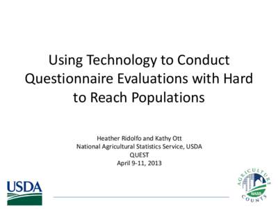 Using Technology to Conduct Questionnaire Evaluations with Hard to Reach Populations Heather Ridolfo and Kathy Ott National Agricultural Statistics Service, USDA QUEST