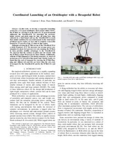 Coordinated Launching of an Ornithopter with a Hexapedal Robot Cameron J. Rose, Parsa Mahmoudieh, and Ronald S. Fearing Abstract— In this work, we develop a cooperative launching system for a 13.2 gram ornithopter micr