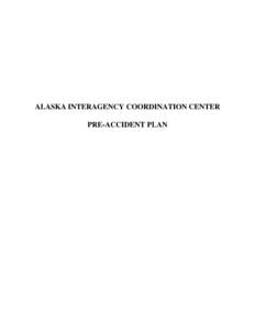 ALASKA INTERAGENCY COORDINATION CENTER PRE-ACCIDENT PLAN AIRCRAFT PRE-ACCIDENT PLAN Note: AICC receives many requests annually for copies of our plan, and we are happy to oblige with the following caveat: This plan is b