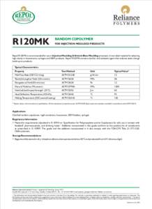 R120MK  RANDOM COPOLYMER FOR INJECTION MOULDED PRODUCTS  Repol R120MK is recommended for use in Injection Moulding & Stretch Blow Moulding processes. It is an ideal material for attaining
