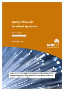 Satellite Wholesale Broadband Agreement NBN Co Limited [Insert Customer name]  10 OCTOBER 2014