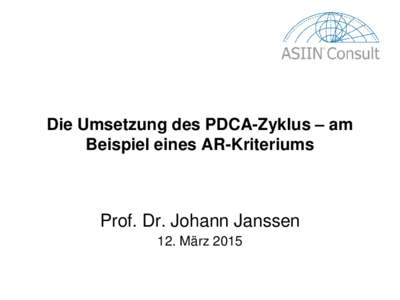 Die Umsetzung des PDCA-Zyklus – am Beispiel eines AR-Kriteriums Prof. Dr. Johann Janssen 12. März 2015