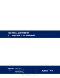 TECHNICAL WORKBOOK PCI Compliance in the AWS Cloud Report Date: June 19, 2015 Authors: Adam Gaydosh, QSA