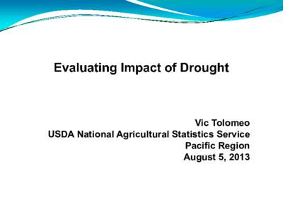 Vic Tolomeo USDA National Agricultural Statistics Service Pacific Region August 5, 2013  USDA NASS Estimating Program