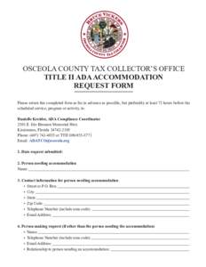 OSCEOLA COUNTY TAX COLLECTOR’S OFFICE TITLE II ADA ACCOMMODATION REQUEST FORM Please return this completed form as far in advance as possible, but preferably at least 72 hours before the scheduled service, program or a