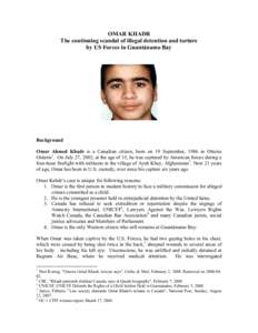 OMAR KHADR The continuing scandal of illegal detention and torture by US Forces in Guantánamo Bay Background Omar Ahmed Khadr is a Canadian citizen, born on 19 September, 1986 in Ottawa