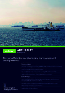 Get more efficient voyage planning and chart management in a single service Planning Station View, order and manage world-leading ADMIRALTY Nautical Products & Services on board An aid to planning safe and compliant voya