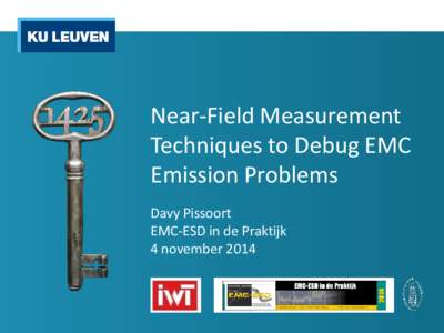 Near-Field Measurement Techniques to Debug EMC Emission Problems Davy Pissoort EMC-ESD in de Praktijk 4 november 2014