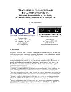 TRANSGENDER EMPLOYEES AND TENANTS IN CALIFORNIA: Rights and Responsibilities as Clarified by the Gender Nondiscrimination Act ofAB 196) A joint publication of:
