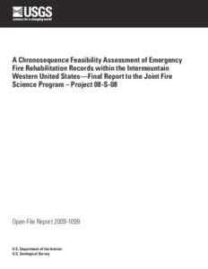 A Chronosequence Feasibility Assessment of Emergency Fire Rehabilitation Records within the Intermountain Western United States—Final Report to the Joint Fire Science Program – Project 08-S-08  Open-File Report 2009-