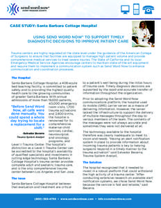 CASE STUDY: Santa Barbara Cottage Hospital Using Send Word Now® to Support Timely Diagnostic Decisions to Improve Patient Care Trauma centers are highly regulated at the state level under the guidance of the American Co