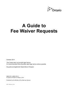 A Guide to Fee Waiver Requests October 2014 This Guide does not provide legal advice. It is recommended that all parties seek legal advice where possible.