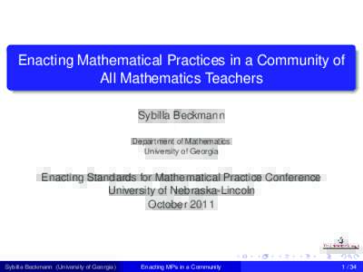 Enacting Mathematical Practices in a Community of All Mathematics Teachers Sybilla Beckmann Department of Mathematics University of Georgia