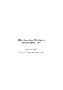 14th International Workshop on Termination (WSTCarsten Fuhs (Editor) WST 2014, 17–18 July 2014, Vienna, Austria  Vienna Summer of Logic Preface
