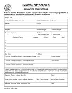 HAMPTON CITY SCHOOLS MEDICATION REQUEST FORM Notice to Parents: Medications must be brought to school by the parent or legal guardian in a container that is appropriately labeled by the pharmacy or physician. Today’s D