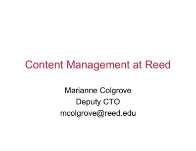 Content Management at Reed Marianne Colgrove Deputy CTO [removed]  CMS goals