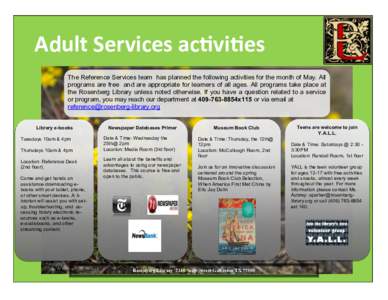 Adult Services activities The Reference Services team has planned the following activities for the month of May. All programs are free and are appropriate for learners of all ages. All programs take place at the Rosenber