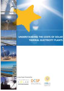   UNDERSTANDING THE COSTS OF SOLAR THERMAL ELECTRICITY PLANTS  A Joint Paper Presented by