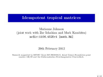 Idempotent tropical matrices Marianne Johnson (joint work with Zur Izhakian and Mark Kambites) arXiv:1106.4525v1 [math.RA]  29th February 2012