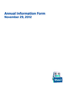 Shaw Communications Inc. ANNUAL INFORMATION FORM November 29, 2012 TABLE OF CONTENTS CORPORATE STRUCTURE DESCRIPTION OF THE BUSINESS