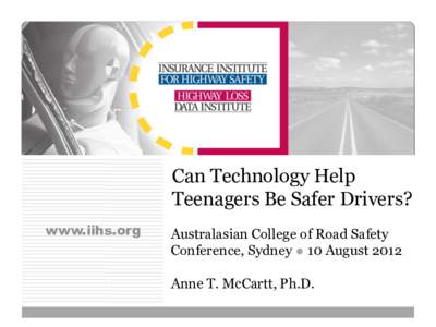 Can Technology Help Teenagers Be Safer Drivers? www.iihs.org Australasian College of Road Safety Conference, Sydney ● 10 August 2012