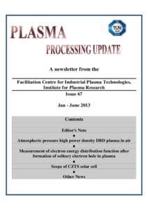 A newsletter from the Facilitation Centre for Industrial Plasma Technologies, Institute for Plasma Research Issue 67 Jan - June 2013 Contents