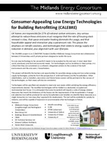 Consumer‐Appealing Low Energy Technologies  for Building Retrofitting (CALEBRE)  UK homes are responsible for 27% of national carbon emissions. Any serious  attempt to reduce these emissions mus