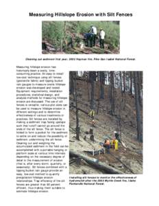 Measuring Hillslope Erosion with Silt Fences  Cleaning out sediment first year, 2002 Hayman fire, Pike-San Isabel National Forest. Measuring hillslope erosion has historically been a costly, timeconsuming practice. An ea