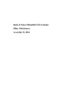Bank of Tokyo-Mitsubishi UFJ (Canada) Pillar 3 Disclosures As at July 31, 2014 Table of Contents Page